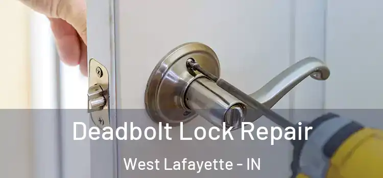 Deadbolt Lock Repair West Lafayette - IN