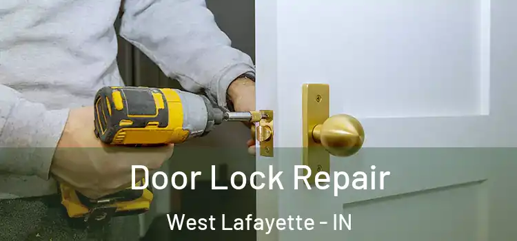 Door Lock Repair West Lafayette - IN