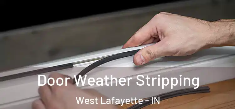 Door Weather Stripping West Lafayette - IN